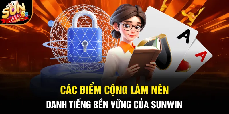 Các điểm cộng làm nên danh tiếng bền vững của SUNWIN