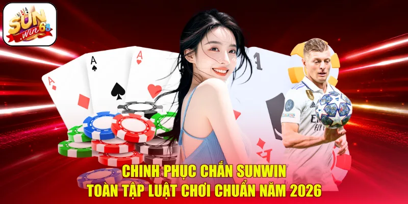 Chinh Phục Chắn SUNWIN – Toàn Tập Luật Chơi Chuẩn Năm 2026