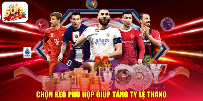 Chọn kèo phù hợp giúp tăng tỷ lệ thắng