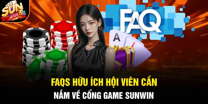 FAQs hữu ích hội viên cần nắm về cổng game SUNWIN