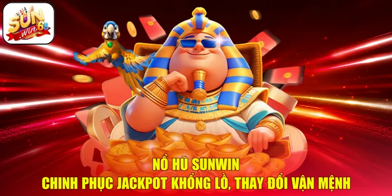 Nổ Hũ SUNWIN – Chinh Phục Jackpot Khổng Lồ, Thay Đổi Vận Mệnh