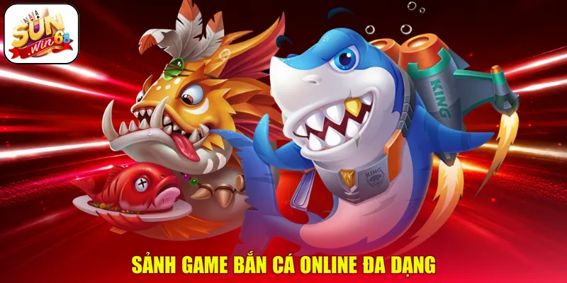 Sảnh game bắn cá online đa dạng