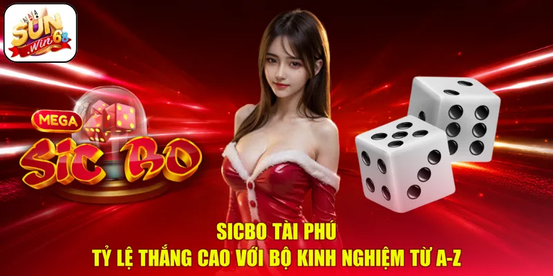 Sicbo Tài Phú Tỷ Lệ Thắng Cao | Với Bộ Kinh Nghiệm Từ A-Z