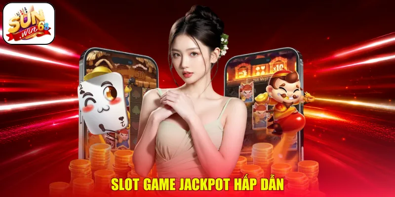 Slot game jackpot hấp dẫn