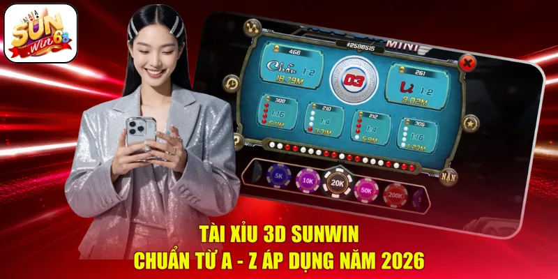 Tài xỉu 3D SUNWIN | Chuẩn Từ A - Z Áp Dụng Năm 2026
