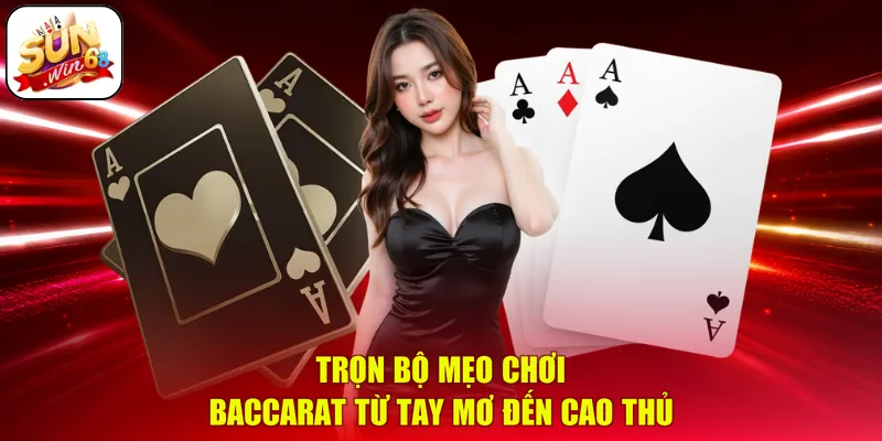 Trọn Bộ Mẹo Chơi Baccarat | Từ Tay Mơ Đến Cao Thủ